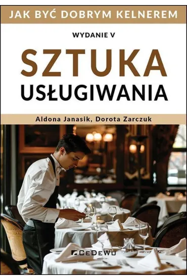 Sztuka us�ugiwania. Jak zosta� dobrym kelnerem - Aldona Janasik, Dorota Zarczuk