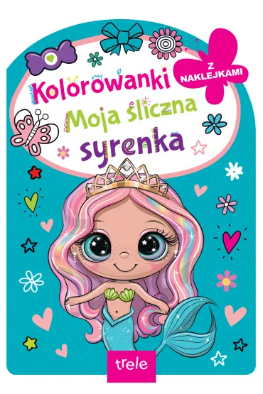 Moja �liczna syrenka. Kolorowanka z wykrojnikiem
