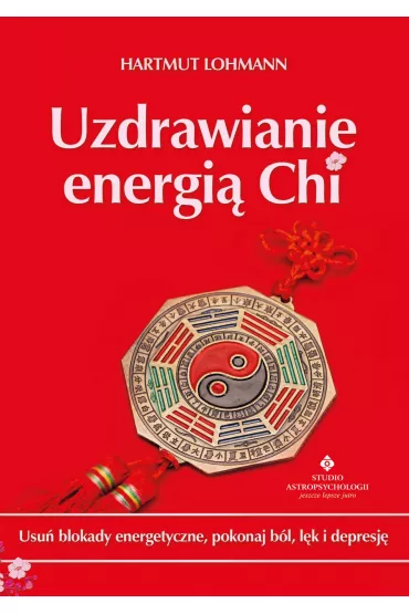 eBook Uzdrawianie energi� Chi. Usu� blokady energetyczne, pokonaj b�l, l�k i depresj� pdf mobi epub - Hartmut Lohmann