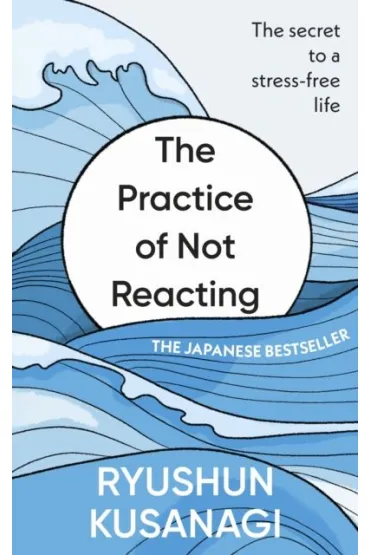 The Practice of Not Reacting - Ryushun Kusanagi