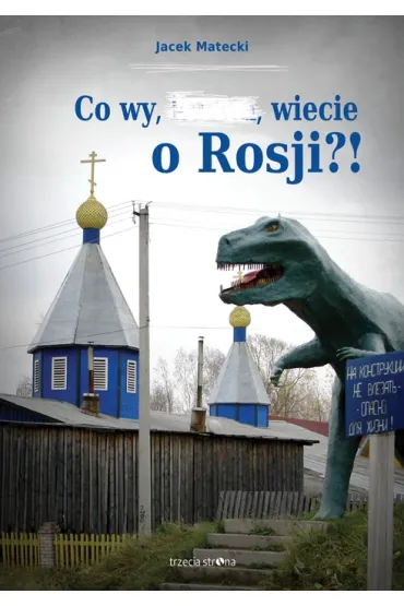 Co wy, &hellip;, wiecie o Rosji?! - Jacek Matecki