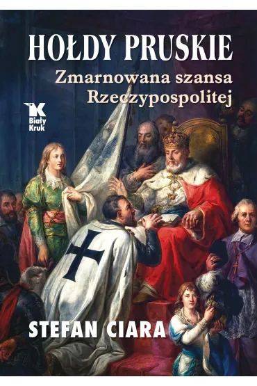 Ho�dy pruskie. Zmarnowana szansa Rzeczypospolitej - Ciara Stefan