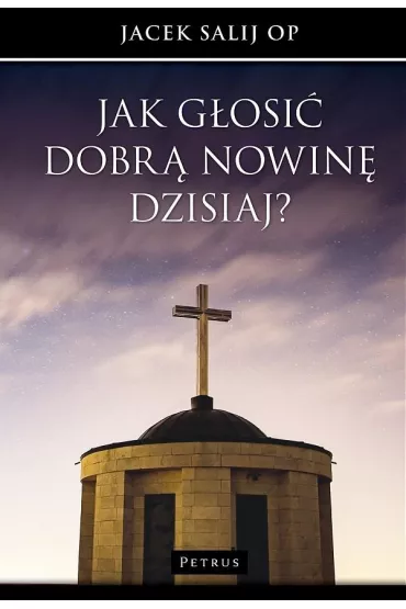Jak g�osi� Dobr� Nowin� dzisiaj? - Jacek Salij