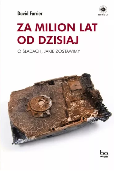 Za milion lat od dzisiaj. O �ladach, jakie zostawimy - David  Farrier