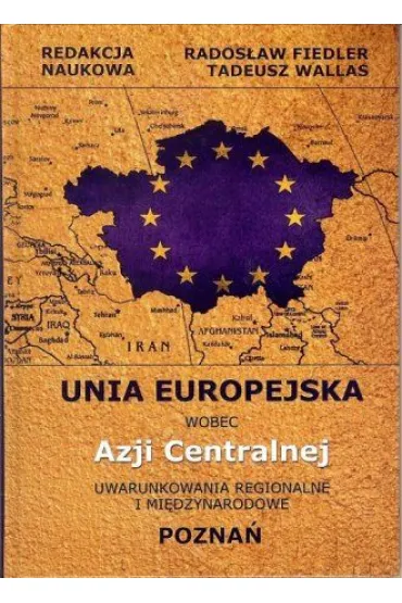 Unia Europejska wobec Azji Centralnej - Rados�aw Fiedler, Tadeusz Wallas