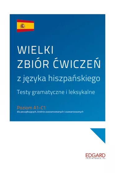 Wielki zbir wicze z jzyka hiszpaskiego. Testy gramatyczne i leksykalne. Poziom A1-C1 - Maciej Jaskot