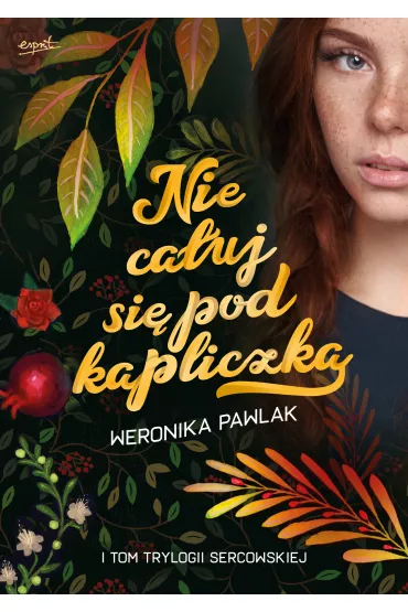 Nie ca�uj si� pod kapliczk�. Trylogia Sercowska. Tom 1 - Weronika  Pawlak