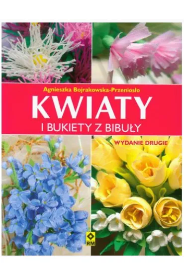 Kwiaty i bukiety z bibu�y - Bojrakowska-Przenios�o Agniesz