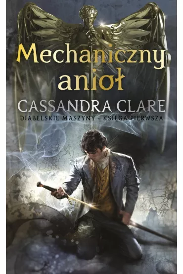 Mechaniczny anio�. Diabelskie maszyny. Tom 1 - Cassandra Clare