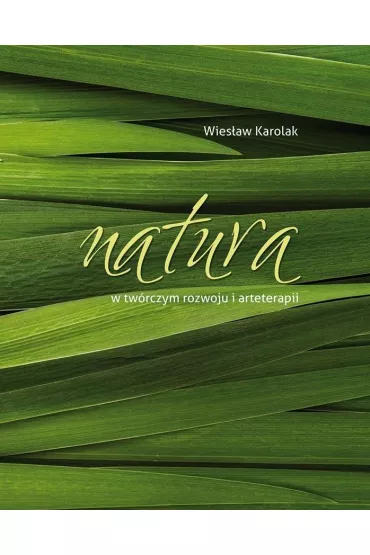Natura w tw�rczym rozwoju i arteterapii - Wies�aw Karolak