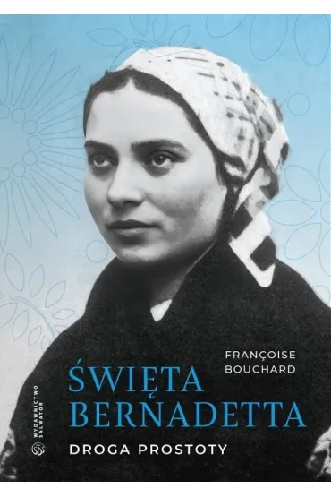 �wi�ta Bernadetta. Droga prostoty - Bouchard Francoise