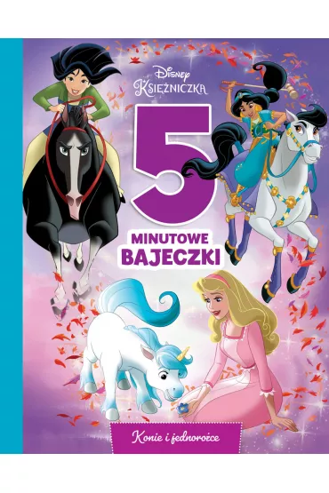 5-minutowe bajeczki. Konie i jednoro�ce. Disney Ksi�niczka - Ewa Tarnowska