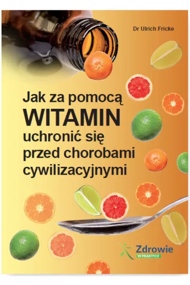 Jak za pomoc� witamin uchroni� si� przed chorobami cywilizacyjnymi - Rainer Limpinsel