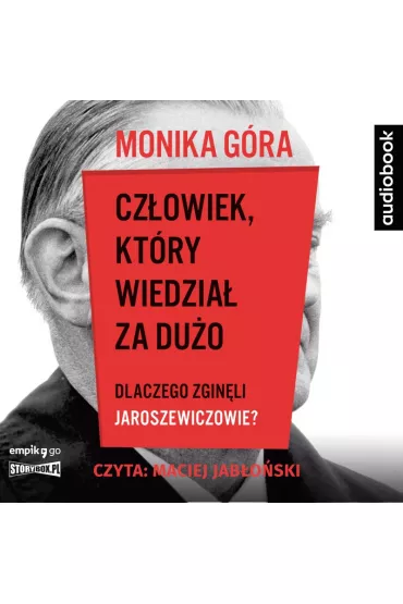 Audiobook Cz�owiek, kt�ry wiedzia� za du�o. Dlaczego zgin�li Jaroszewiczowie? CD - Monika G�ra