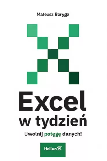 Excel w tydzie�. Uwolnij pot�g� danych! - Mateusz  Boryga