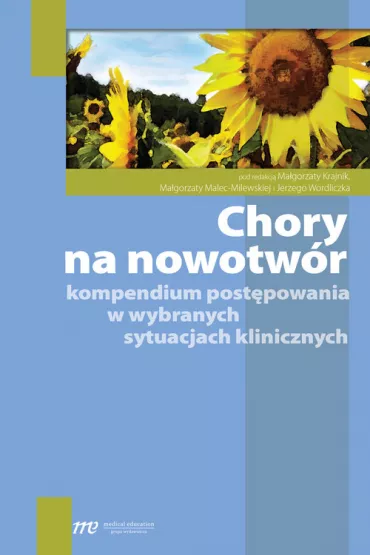 Chory na nowotw�r kompendium post�powania w wybranych sytuacjach klinicznych - Jerzy Wordliczek, Ma�gorzata Malec-Milewska, Ma�gorzata Krajnik