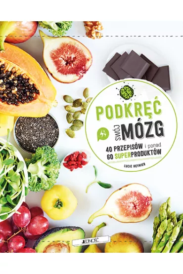 Podkr�� sw�j m�zg! 40 przepis�w i ponad 60 superprodukt�w - Lucie Reynier