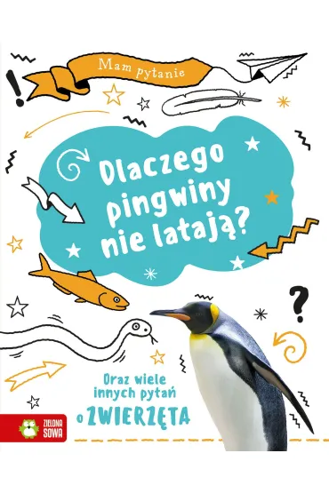 Mam pytanie. Dlaczego pingwiny nie lataj�? Oraz wiele innych pyta� o zwierz�ta