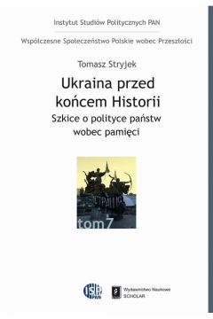 eBook Ukraina przed kocem historii. Szkice o polityce pastw wobec pamici pdf