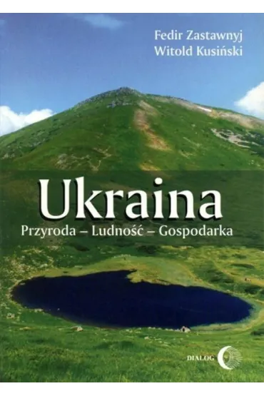 Ukraina. Przyroda - Ludno�� - Gospodarka - Fedir Zastawnyj, Witold Kusi�ski