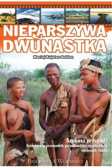 Nieparszywa dwunastka. Subiektywny przewodnik po najbardziej egzotycznych miejscach �wiata - Maciej Kajetan So�dan