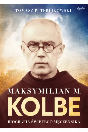 Maksymilian M. Kolbe. Biografia �wi�tego m�czennika - Tomasz Terlikowski