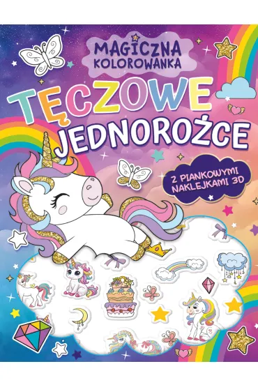 T�czowe jednoro�ce. Magiczna kolorowanka + piankowe naklejki 3D