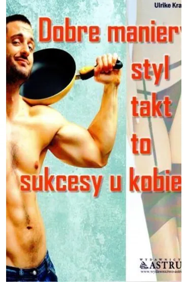 Dobre maniery, styl, takt to sukcesy u kobiet - Krages Ulrike