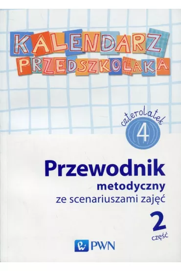 Kalendarz przedszkolaka 4-latek Przewodnik metodyczny ze scenariuszami zaj�� Cz�� 2