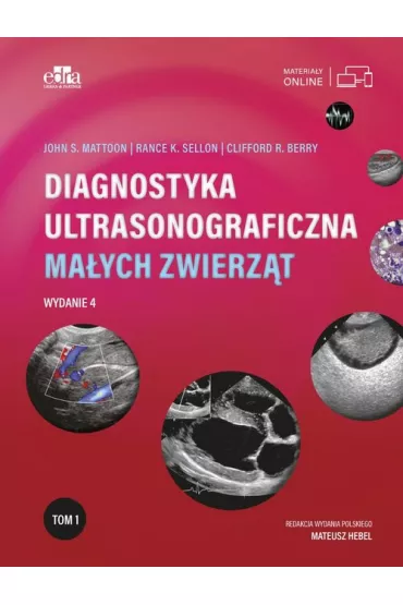 Diagnostyka ultrasonograficzna ma�ych zwierz�t. Tom 1 - Rance K. Sellon, John S. Mattoon, Clifford R. Berry