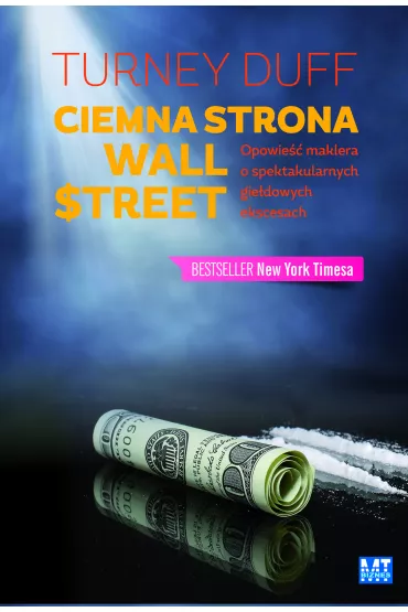 Ciemna strona Wall Street. Opowie�� tradera o spektakularnych gie�dowych ekscesach - Turney Duff