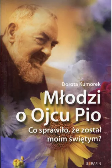 M�odzi o Ojcu Pio - Dorota Kumorek