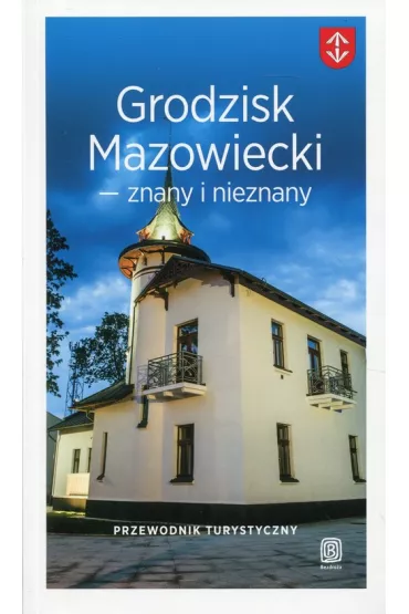 Grodzisk Mazowiecki znany i nieznany. Przewodnik turystyczny - �ukasz Nowacki