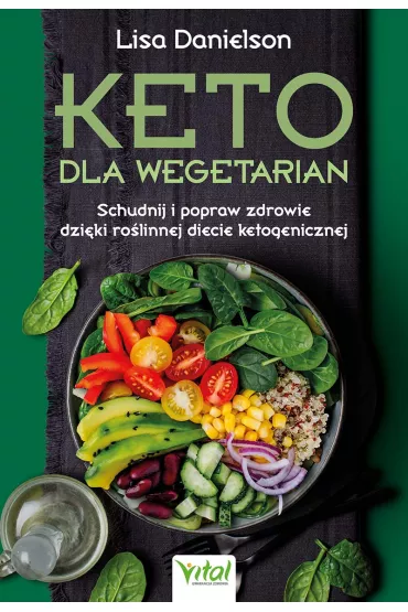 Keto dla wegetarian. Schudnij i popraw zdrowie dzi�ki ro�linnej diecie ketogenicznej - Lisa Danielson