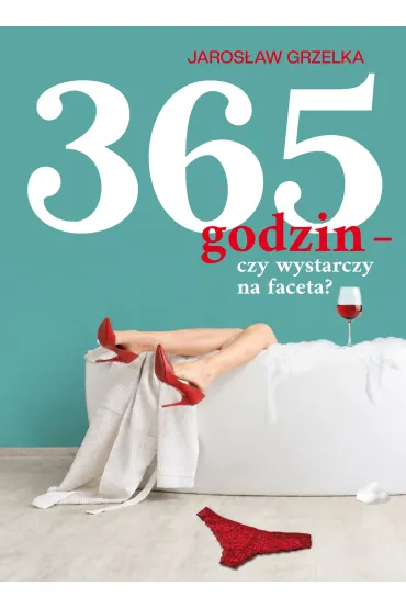 365 godzin - czy wystarczy na faceta - Jaros�aw  Grzelka