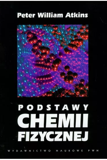 Podstawy chemii fizycznej - Peter William Atkins