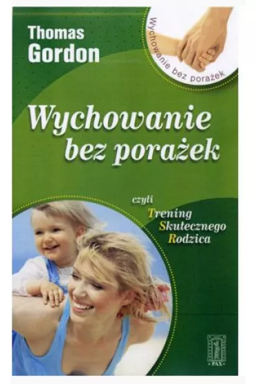 Wychowanie bez pora�ek czyli Trening Skutecznego Rodzica - Thomas Gordon