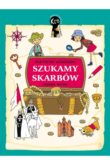 Skarby Polski. Klub Poszukiwaczy Tajemnic - Joanna Myjak, Krzysztof Wi�niewski