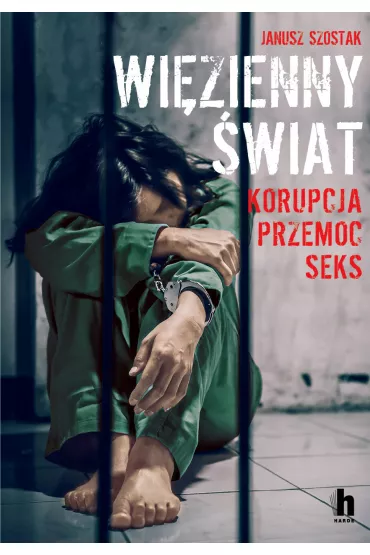 Wi�zienny �wiat. Korupcja, przemoc, seks - Janusz Szostak