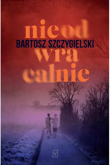 Nieodwracalnie. Wielkie Litery - Bartosz Szczygielski
