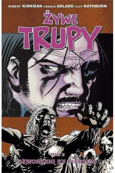 �ywe trupy T.8 Stworzeni by cierpie� - Charlie Adlard, Robert Kirkman