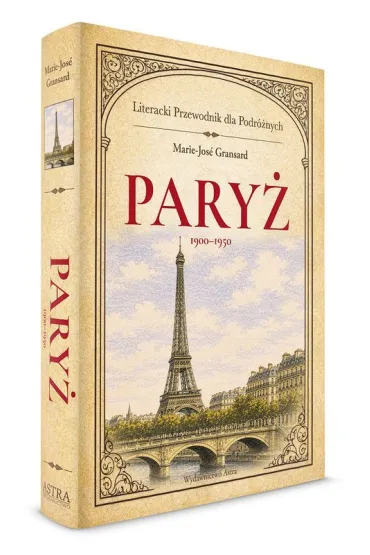 Pary� 1900&ndash;1950. Literacki przewodnik dla podr�nych - Marie-Jose Gransard