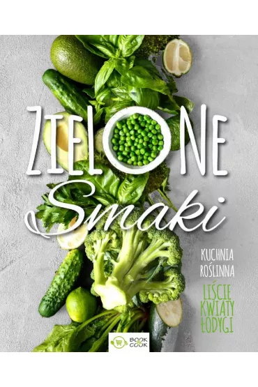 Zielone smaki. Kuchnia ro�linna. Li�cie, kwiaty, �odygi