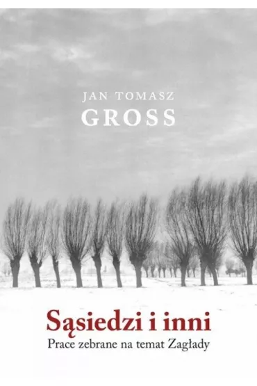 S�siedzi i inni. Prace zebrane na temat zag�ady - Jan Tomasz Gross