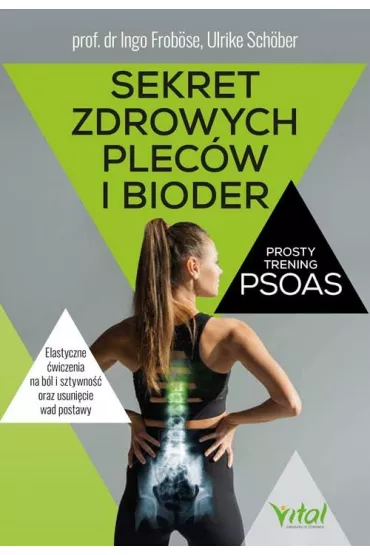 Sekret zdrowych plec�w i bioder. Prosty trening PSOAS - Ingo Frob�se, Ulrike Sch�ber