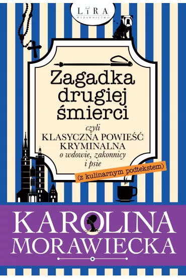 Zagadka drugiej �mierci, czyli klasyczna powie�� kryminalna o wdowie, zakonnicy i psie (z kulinarnym podtekstem) - Karolina  Morawiecka