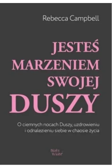 Jeste� marzeniem swojej duszy - Rebecca Campbell