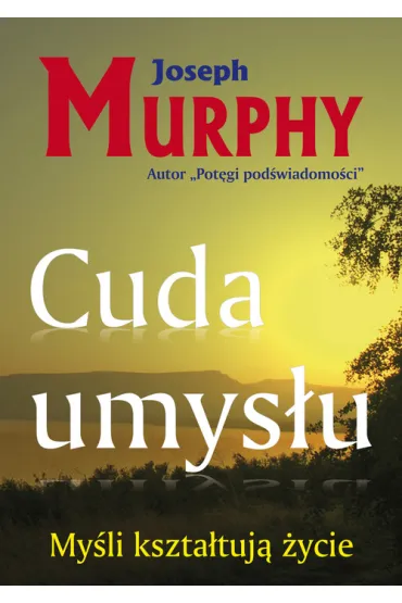 My�li kszta�tuj� �ycie. Cuda umys�u - Joseph Murphy