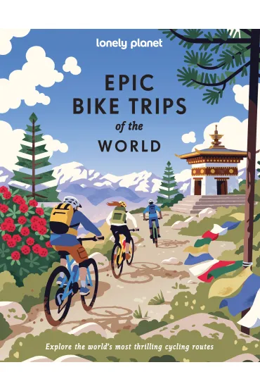 Epic Bike Trips of the World. Lonely Planet