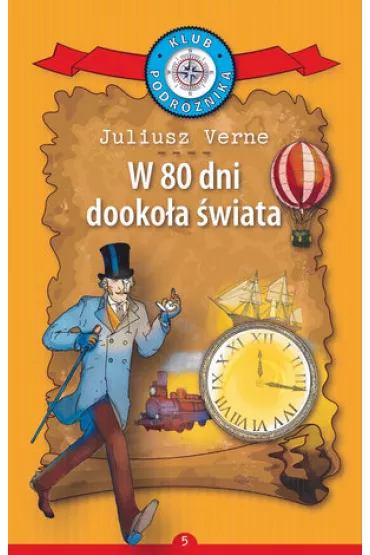 W 80 dni dooko�a �wiata. Kolekcja: Klub Podr�nika. Tom 5 - Juliusz Verne